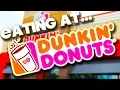 EATING AT - DUNKIN DONUTS