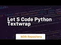 Let s code python textwrap