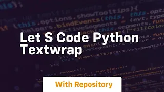 Let s code python textwrap
