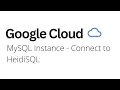 Google Cloud - MySQL Instance Connect to HeidiSQL