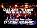 Lagu DJ KAMU CANTIK TAPI SAYANG SANA SINI MAU VIRAL !! DJ BAHAGIA BERSAMAMU BREAKBEAT FULL BASS 2022