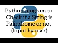 Python program to check whether a string is Palindrome or not