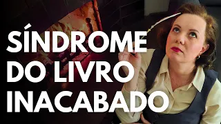 POR QUE VOCÊ NUNCA TERMINA O SEU LIVRO? VENÇA A SÍNDROME DO LIVRO INACABADO DE UMA VEZ POR TODAS