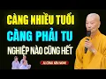 Lagu Càng Nhiều Tuổi Càng Phải Tu ĐỂ TỰ CỨU LẤY MÌNH, Nghiệp Nào Cũng Hết - HT. Thích Trí Quảng