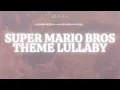 🌙 Super Mario Bros. Theme Lullaby | 1 Hour Sleep Music & Dreamy Instrumental