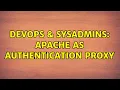 DevOps SysAdmins Apache as authentication proxy