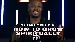 how to grow spiritually my testimony pt 2