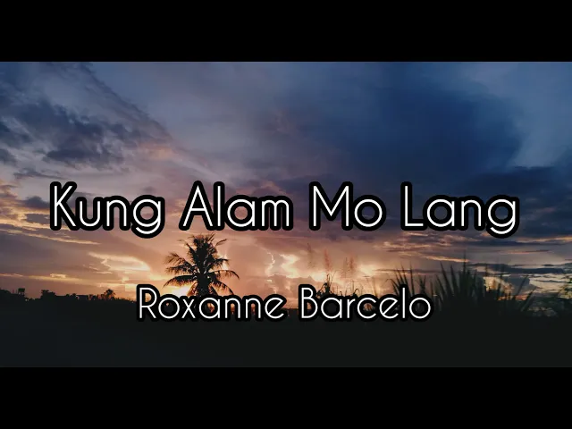 Kung Alam Mo Lang - Roxanne Barcelo | Lyrics Kung Alam Mo Lang - Roxanne Barcelo | Lyrics
