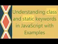 Understanding class and static keywords in JavaScript with Examples