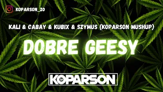 Download ⭐KALI \u0026 CABAY \u0026 KUBIX \u0026 DJ SZYMUS - DOBRE GEESY (KOPARSON MUSHUP)⭐ MP3