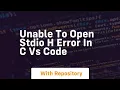 Unable to open stdio h error in c vs code