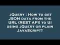 jQuery How to get JSON data from the URL REST API to UI using jQuery or plain JavaScript