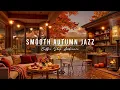 Lagu Cozy Morning with Smooth Jazz Instrumental Music 🍂 Jazz Relaxing Music \u0026 Autumn Coffee Shop Ambience