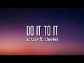 ACRAZE - Do It To It (Lyrics) Ft. Cherish