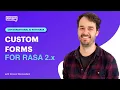 Conversational AI with Rasa 2 x Custom Forms