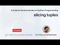 Python 065 tuple slicing Gujarati Language