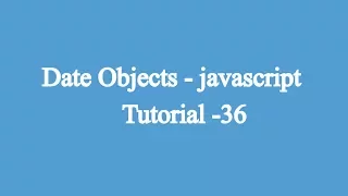 36 Date Objects Javascript Beginners Tutorial