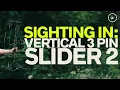 How to Sight in Slider 2 - Vertical 3 pin