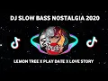 Download Lagu DJ SLOW BASS NOSTALGIA 2020 | LEMON TREE X PLAY DATE X LOVE STORY