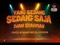 Lagu YANG SEDANG-SEDANG SAJA – IWAN SYAHMAN | COVER AI HEAVY METAL VERSION