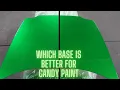 WHICH BASE IS BETTER FOR CANDY PAINT