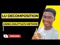 LU Decomposition Using DOLITTLE S METHOD