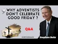Pastor Stephen Bohr - WHY ADVENTISTS DON T COMMEMORATE GOOD FRIDAY