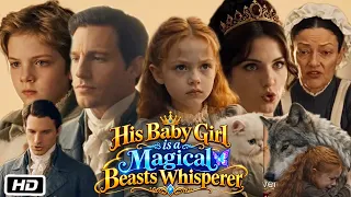 His Baby Girl Is a Magical Beasts Whisperer Full Movie | New Drama All Episodes | Story & Reviews