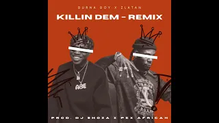 zlatan ft burna boy killin dem pex africah x dj shoza remix 