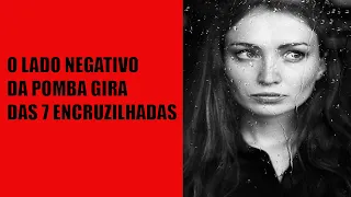 O lado negativo da Pomba Gira das 7 Encruzilhadas