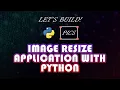 Image Resize Application with Python - Python Intermediate Project