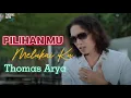 Lagu Thomas Arya - Pilihan Mu Melukai Ku || Lirik Video