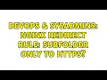 DevOps SysAdmins NGINX Redirect Rule Subfolder only to HTTPS 2 Solutions