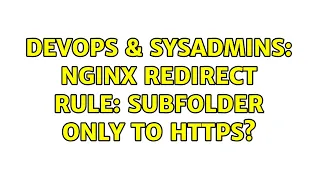 DevOps SysAdmins NGINX Redirect Rule Subfolder only to HTTPS 2 Solutions