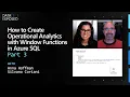 How to Create Operational Analytics with Window Functions in Azure SQL - Part 3 Data Exposed