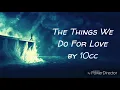 Lyric Video- The Things We Do For Love by 10cc