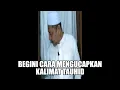 Download Lagu Begini Cara Mengucapkan Kalimat Tauhid  - A.D. Erizal Spiritual