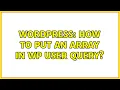 Wordpress How to put an array in wp user query