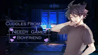 Cuddles from Your Needy Gamer Boyfriend [ASMR Roleplay]  [Kisses] [Sleep Aid]