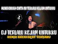 TERLALU KEJAM UNTUKKU | DJ MUNGKINKAH CINTA INI TERLALU KEJAM UNTUKKU