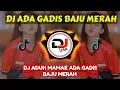 Download Lagu DJ ADA GADIS BAJU MERAH - DJ ADUH MAMAE ADA GADIS BAJU MERAH
