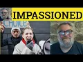 Impassioned Meaning - Impassioned Examples