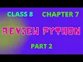Class 8 Chapter 7REVIEW PYTHON part 2