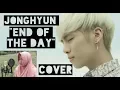 Download Lagu Jonghyun 종현 - End Of The Day 하루의 끝 COVER [Eng-Indo Sub]