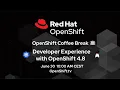 OpenShift Coffee Break Developer Experience with OpenShift 4 8