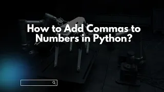 How to Add Commas to Numbers in Python