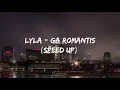 Download Lagu Lyla - Ga romantis | Speed Up (Tiktok Version)