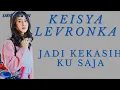 Download Lagu KEISYA LEVRONKA - JADI KEKASIH KU SAJA (LYRIC)