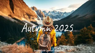 Autumn 2025 Playlist For An Energetic New Day An Indie Pop Folk Acoustic Playlist  Autumn 2025 Playlist For An Energetic New Day An Indie Pop Folk Acoustic Playlist