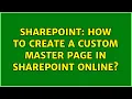 Sharepoint How to create a custom master page in sharepoint online 2 Solutions